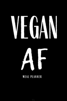 Paperback Vegan AF: Funny Meal Planner Notebook Book Tracker Plan Meals Daily Weekly Monthly 52 Week Food Diary Log Journal Calendar Macro Book