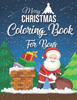 Paperback Merry Christmas Coloring Book For Boys: 40 Christmas Coloring Pages Including Santa, Christmas Trees, Reindeer, Snowman Rabbit etc. for Kids And Child Book