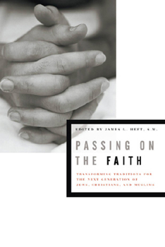 Passing on the Faith: Transforming Traditions for the Next Generation of Jews, Christians, and Muslims (Abrahamic Dialogues)