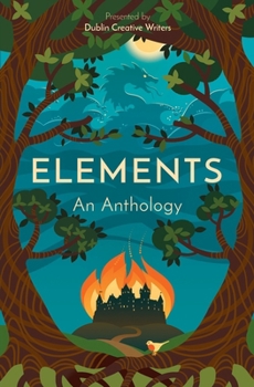 Elements: An Anthology Presented by Dublin Creative Writers