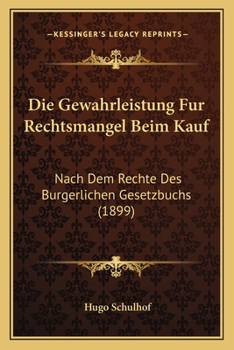 Paperback Die Gewahrleistung Fur Rechtsmangel Beim Kauf: Nach Dem Rechte Des Burgerlichen Gesetzbuchs (1899) [German] Book