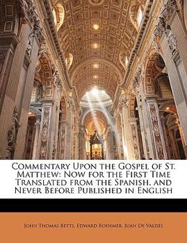 Paperback Commentary Upon the Gospel of St. Matthew: Now for the First Time Translated from the Spanish, and Never Before Published in English Book