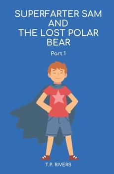 Paperback Superfarter Sam and the Lost Polar Bear: Part 1 Book