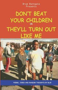 Paperback Don't Beat Your Children Or They'll Turn Out Like Me: Blue' Ghetto Philosophy Book