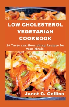 Paperback Low Cholesterol Vegetarian Cookbook: 20 Tasty and Nourishing Recipes for your Meals [Large Print] Book