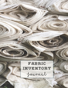 Fabric inventory journal: Large logbook for the sewing lover, machinist, designer or small business to keep a record of fabric sourced for project work - fabric content, width, store, amount and price
