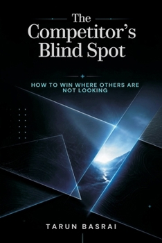 Paperback The Competitor's Blind Spot: How to Win Where Others Are Not Looking Book