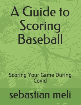 Paperback A Guide to Scoring Baseball: Scoring Your Game During Covid Book
