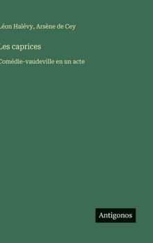 Hardcover Les caprices: Comédie-vaudeville en un acte [French] Book