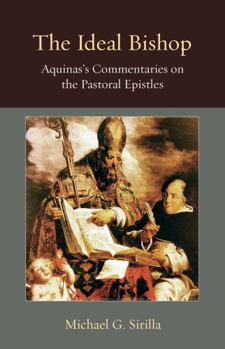 The Ideal Bishop: Aquinas's Commentaries on the Pastoral Epistles - Book  of the Thomistic Ressourcement Series