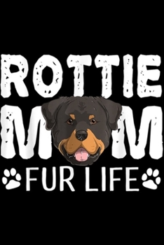 Rottie Mm Fur Life: Rottie Mom Fur Life Dog Pun Rottweiler Funny Cute Journal/Notebook Blank Lined Ruled 6x9 100 Pages