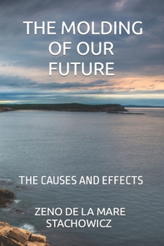 Paperback The Molding of Our Future: The Causes and Effects Book