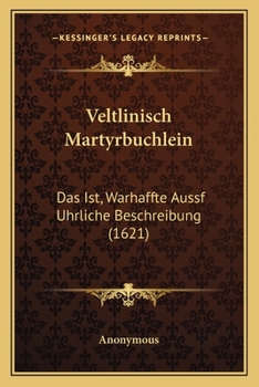 Paperback Veltlinisch Martyrbuchlein: Das Ist, Warhaffte Aussf Uhrliche Beschreibung (1621) [German] Book
