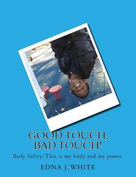 Paperback Good Touch, Bad Touch!: A boy's story about talking about personal body safety with his family. Book