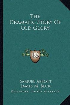 Paperback The Dramatic Story Of Old Glory Book