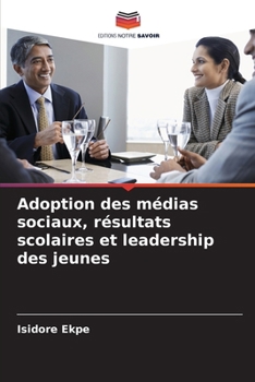 Adoption des médias sociaux, résultats scolaires et leadership des jeunes (French Edition)