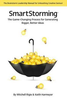Paperback Smartstorming (R): The Game Changing Process for Generating Bigger, Better Ideas Book