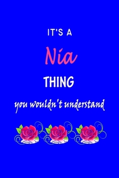 It's A  Nia  Thing You Wouldn't Understand: Nia  First Name Personalized Journal 6x9 Notebook, Wide Ruled (Lined) blank pages Funny  Cover for Girls and Women with Pink Name, Roses, on Blue