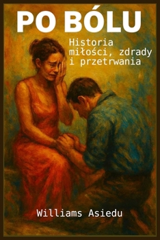 Po Bólu: Historia milosci, zdrady i przetrwania (Polish Edition)