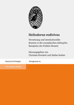 Heliodorus Redivivus: Vernetzung Und Interkultureller Kontext in Der Europaischen 'Aithiopika'-Rezeptionder Fruhen Neuzeit