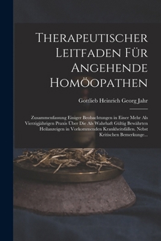 Paperback Therapeutischer Leitfaden Für Angehende Homöopathen: Zusammenfassung Einiger Beobachtungen in Einer Mehr Als Vierzigjährigen Praxis Über Die Als Wahrh [German] Book