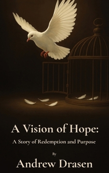 A Vision of Hope: A Story of Redemption and Purpose