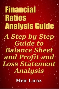 Paperback Financial Ratios Analysis Guide: A Step by Step Guide to Balance Sheet and Profit and Loss Statement Analysis Book