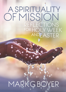 Paperback Spirituality of Mission: Reflections for Holy Week and Easter Book