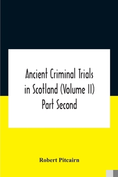 Paperback Ancient Criminal Trials In Scotland (Volume Ii) Part Second Book