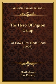 Paperback The Hero Of Pigeon Camp: Or How Lucci Made Good (1908) Book