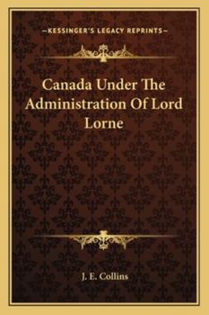 Paperback Canada Under The Administration Of Lord Lorne Book