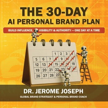 Paperback The 30-Day AI Personal Brand Plan: Build Influence, Visibility & Authority - One Day at a Time Book
