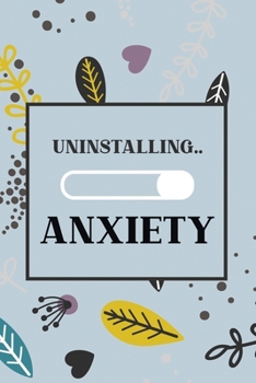 Uninstalling Anxiety: Bucket List for Exercises to Soothe Stress and Eliminate Anxiety Wherever You Are, Starting and Ending Every Day With Gratitude, Stress Relief Gifts