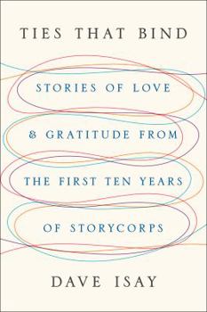Hardcover Ties That Bind: Stories of Love and Gratitude from the First Ten Years of StoryCorps Book