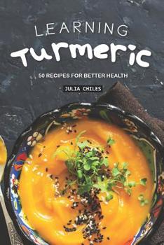 Paperback Learning Turmeric: 50 Recipes for Better Health Book