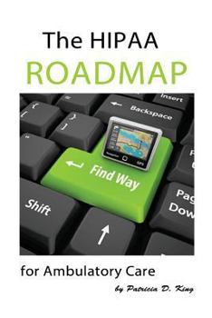 Paperback The HIPAA Roadmap for Ambulatory Care: A step-by-step guide to HIPAA/HITECH compliance Book