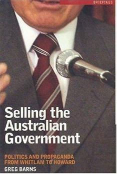 Paperback Selling the Australian Government: Politics and Propaganda from Whitlam to Howard Book