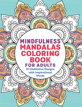 Paperback Mindfulness Mandalas Coloring Book for Adults: 35 Meditative Designs with Inspirational Words Book