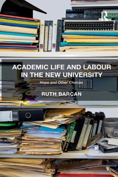 Paperback Academic Life and Labour in the New University: Hope and Other Choices Book