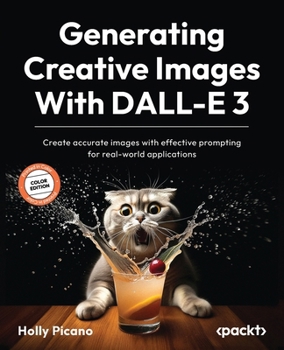 Paperback Generating Creative Images With DALL-E 3: Create accurate images with effective prompting for real-world applications Book