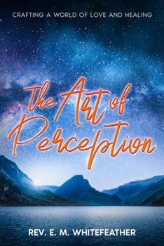 Paperback The Art of Perception: Crafting a World of Love and Healing Book