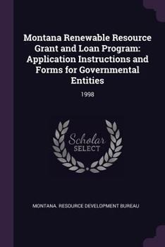 Paperback Montana Renewable Resource Grant and Loan Program: Application Instructions and Forms for Governmental Entities: 1998 Book