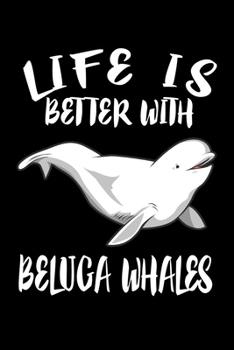 Paperback Life Is Better With Beluga Whales: Animal Nature Collection Book