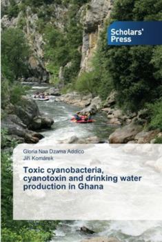 Paperback Toxic cyanobacteria, cyanotoxin and drinking water production in Ghana Book