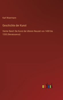 Hardcover Geschichte der Kunst: Vierter Band: Die Kunst der älteren Neuzeit von 1400 bis 1550 (Renaissance) [German] Book