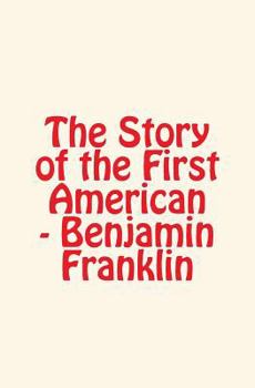 Paperback The Story of the First American: Benjamin Franklin Book