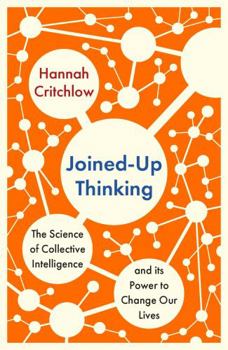 Hardcover Joined-Up Thinking: The Science of Collective Intelligence and Its Power to Change Our Lives Book