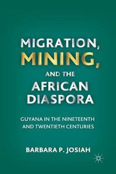 Paperback Migration, Mining, and the African Diaspora: Guyana in the Nineteenth and Twentieth Centuries Book