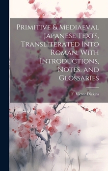 Hardcover Primitive & Mediaeval Japanese Texts, Transliterated Into Roman, With Introductions, Notes, and Glossaries Book