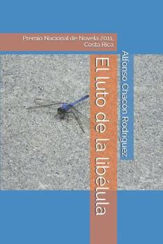 Paperback El Luto de la Libélula: Premio Nacional de Novela 2011, Costa Rica [Spanish] Book